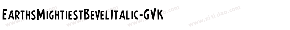 EarthsMightiestBevelItalic-GVKA字体转换