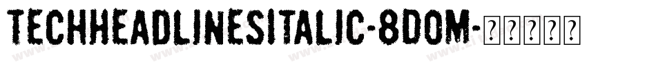 TechHeadlinesItalic-8D0M字体转换