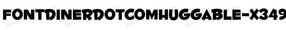 FontdinerdotcomHuggable-X349字体转换