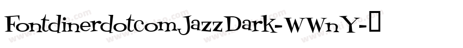 FontdinerdotcomJazzDark-WWnY字体转换 FontdinerdotcomJazzDark-WWnY字体转换