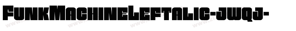 FunkMachineLeftalic-jwqj字体转换 FunkMachineLeftalic-jwqj字体转换