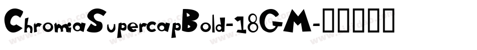 ChromiaSupercapBold-18GM字体转换