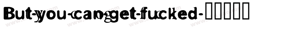 But-you-can-get-fucked字体转换