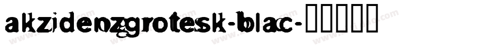 akzidenzgrotesk-blac字体转换 akzidenzgrotesk-blac字体转换