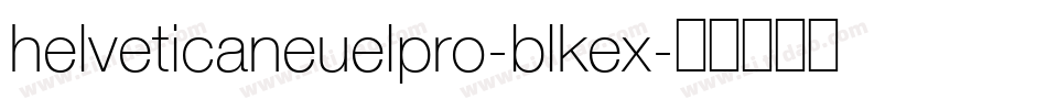 helveticaneuelpro-blkex字体转换