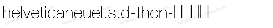 helveticaneueltstd-thcn字体转换