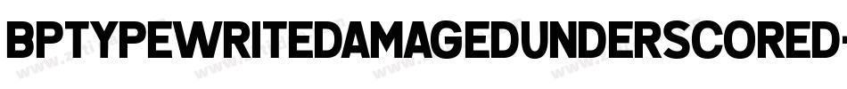Bptypewritedamagedunderscored-POA2字体转换
