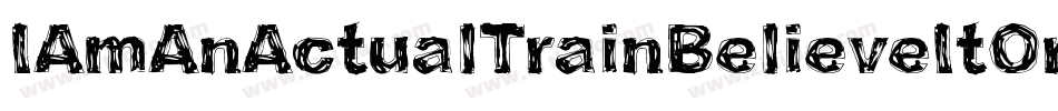 IAmAnActualTrainBelieveItOrNotBelieveItOrNot-LRZ4字体转换