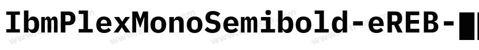 IbmPlexMonoSemibold-eREB字体转换