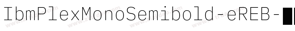 IbmPlexMonoSemibold-eREB字体转换
