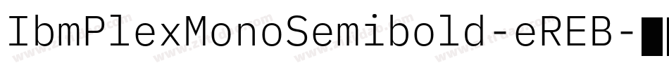 IbmPlexMonoSemibold-eREB字体转换