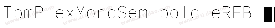 IbmPlexMonoSemibold-eREB字体转换