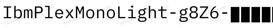 IbmPlexMonoLight-g8Z6字体转换