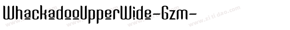 WhackadooUpperWide-Gzm字体转换 WhackadooUpperWide-Gzm字体转换