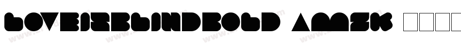 LoveIsBlindBold-amZK字体转换 LoveIsBlindBold-amZK字体转换