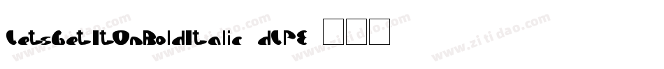 LetsGetItOnBoldItalic-dLPE字体转换