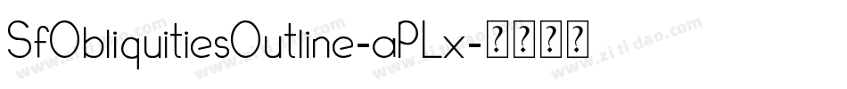 SfObliquitiesOutline-aPLx字体转换 SfObliquitiesOutline-aPLx字体转换
