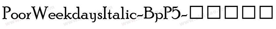 PoorWeekdaysItalic-BpP5字体转换