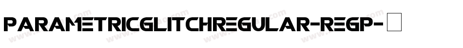 ParametricGlitchRegular-reGp字体转换