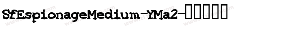 SfEspionageMedium-YMa2字体转换 SfEspionageMedium-YMa2字体转换