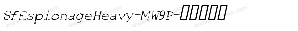SfEspionageHeavy-MW9P字体转换 SfEspionageHeavy-MW9P字体转换
