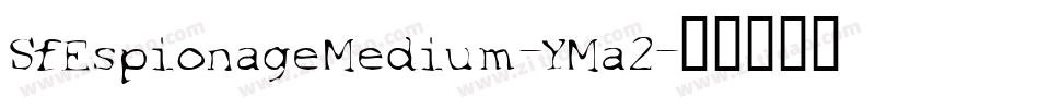 SfEspionageMedium-YMa2字体转换 SfEspionageMedium-YMa2字体转换