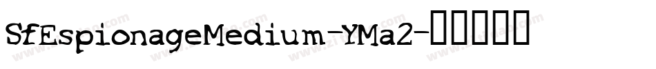 SfEspionageMedium-YMa2字体转换 SfEspionageMedium-YMa2字体转换