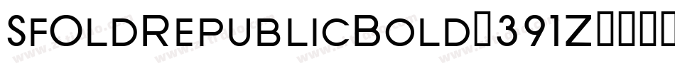 SfOldRepublicBold-391Z字体转换 SfOldRepublicBold-391Z字体转换