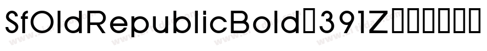 SfOldRepublicBold-391Z字体转换 SfOldRepublicBold-391Z字体转换