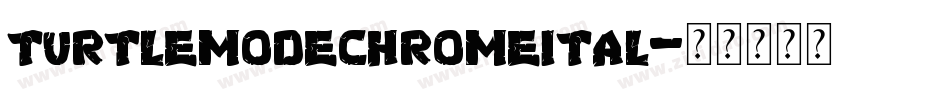 turtlemodechromeital字体转换