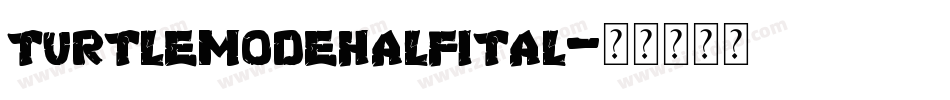 turtlemodehalfital字体转换