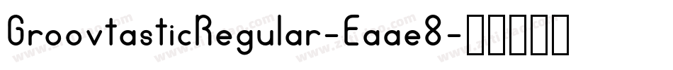 GroovtasticRegular-Eaae8字体转换