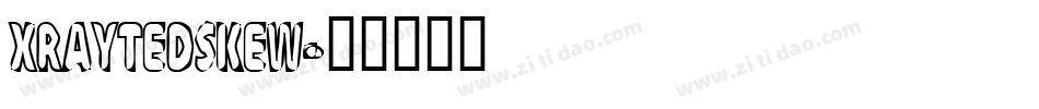 XRAYTEDSKEW字体转换