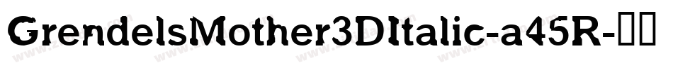 GrendelsMother3DItalic-a45R字体转换