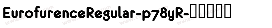 EurofurenceRegular-p78yR字体转换 EurofurenceRegular-p78yR字体转换