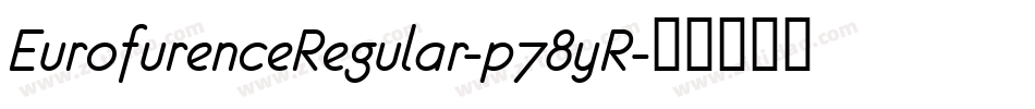 EurofurenceRegular-p78yR字体转换 EurofurenceRegular-p78yR字体转换