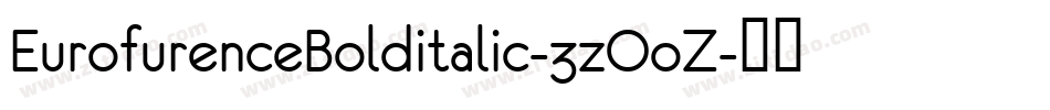 EurofurenceBolditalic-3zOoZ字体转换