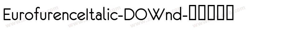 EurofurenceItalic-DOWnd字体转换