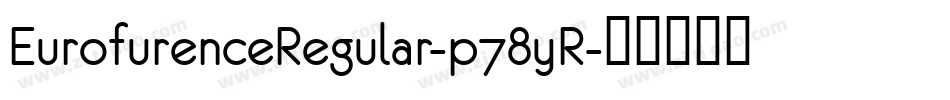 EurofurenceRegular-p78yR字体转换 EurofurenceRegular-p78yR字体转换