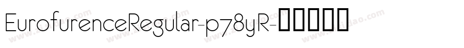 EurofurenceRegular-p78yR字体转换 EurofurenceRegular-p78yR字体转换