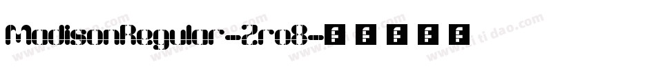 MadisonRegular-Zro8字体转换 MadisonRegular-Zro8字体转换
