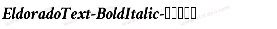 EldoradoText-BoldItalic字体转换 EldoradoText-BoldItalic字体转换