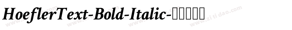 HoeflerText-Bold-Italic字体转换 HoeflerText-Bold-Italic字体转换