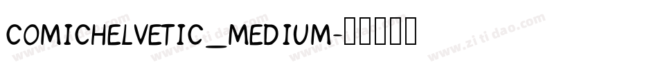 ComicHelvetic_Medium字体转换 ComicHelvetic_Medium字体转换