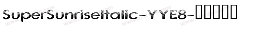 SuperSunriseItalic-YYE8字体转换