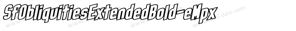 SfObliquitiesExtendedBold-eMpx字体转换 SfObliquitiesExtendedBold-eMpx字体转换
