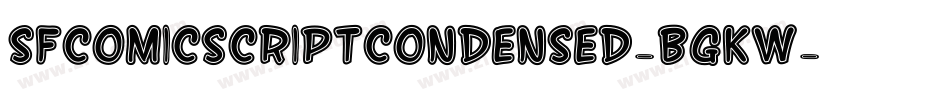 SfComicScriptCondensed-BGKw字体转换 SfComicScriptCondensed-BGKw字体转换