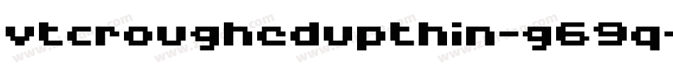 VtcRoughedupThin-G69q字体转换