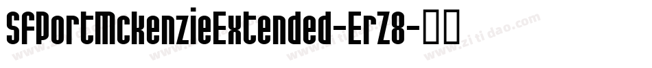 SfPortMckenzieExtended-ErZ8字体转换 SfPortMckenzieExtended-ErZ8字体转换