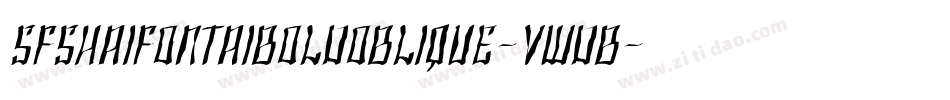 SfShaiFontaiBoldOblique-VWdB字体转换 SfShaiFontaiBoldOblique-VWdB字体转换